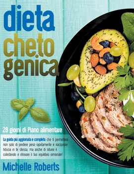 Paperback Dieta Chetogenica: La guida pi? aggiornata e completa che ti permetter? non solo di perdere peso rapidamente e riacquisire fiducia in te [Italian] Book