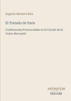 Paperback El Tratado de Paris: Conferencias Pronunciadas en el Círculo de la Unión Mercantil [Spanish] Book