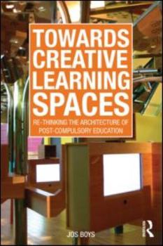 Paperback Towards Creative Learning Spaces: Re-thinking the Architecture of Post-Compulsory Education Book