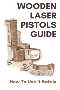 Paperback Wooden Laser Pistols Guide: How To Use It Safely: Laser Cutting Gun Slide Book