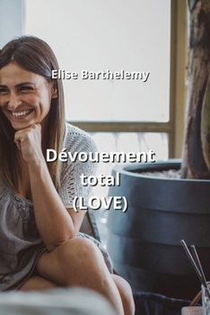 Paperback Dévouement total (LOVE) [French] Book