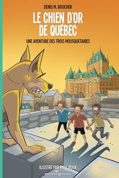 Paperback Le chien d'or de Québec: Une aventure des Trois Mousquetaires [French] Book