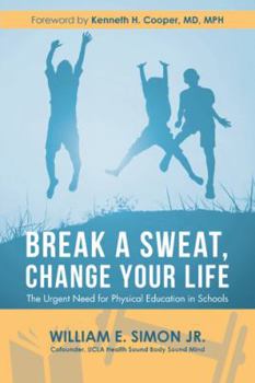 Paperback Break a Sweat, Change Your Life: The Urgent Need for Physical Education in Schools Book