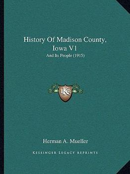 Paperback History Of Madison County, Iowa V1: And Its People (1915) Book