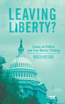 Paperback Leaving Liberty?: Essays on Politics and Free-Market Thinking Book