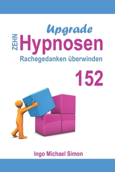 Paperback Zehn Hypnosen Upgrade 152: Rachegedanken überwinden [German] Book