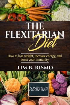 Paperback The Flexitarian Diet: How to lose weight, increase energy, and boost your immunity Book