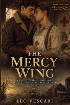The Mercy Wing - A Boys' Love Spanish-Flu Novel set across Chicago & Rural Illinois (1918)