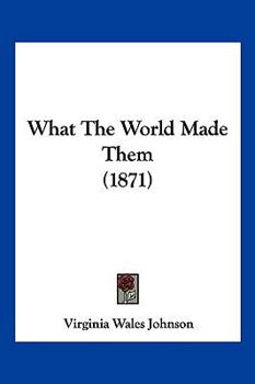 Paperback What The World Made Them (1871) Book