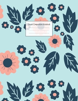 Graph Composition Notebook: Grid Paper Notebook: Large Size 8.5x11 Inches, 110 pages. Notebook Journal: Pink Flower Green Workbook for Preschoolers ... Adults for School College Work Writing Notes