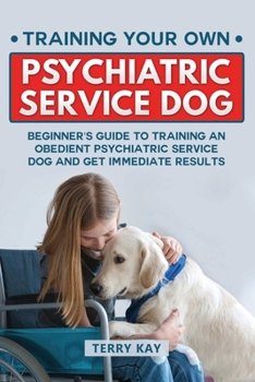 Paperback Service Dog: Training Your Own Psychiatric Service Dog: Beginner's Guide to Training an Obedient Psychiatric Service Dog and Get Im Book