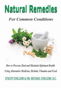 Hardcover Natural Remedies for Common Conditions: How to Prevent, Heal and Maintain Optimum Health Using Alternative Medicine, Herbals, Vitamins and Food Book