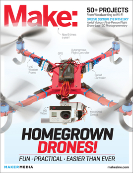 Paperback Make: Technology on Your Time Volume 37: Homegrown Drones! Book