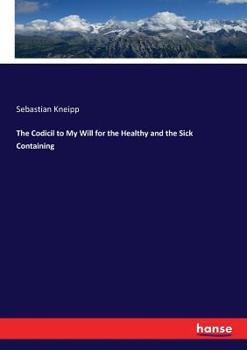 Paperback The Codicil to My Will for the Healthy and the Sick Containing Book