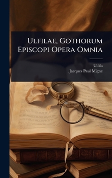 Hardcover Ulfilae, Gothorum Episcopi Opera Omnia [Latin] Book