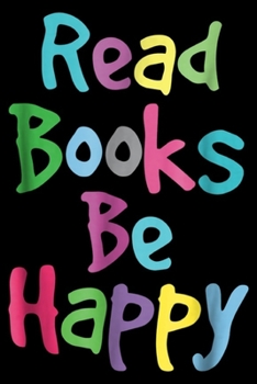 Paperback Read Books Be Happy: Reading Literacy Teacher Read Books Be Happy Journal/Notebook Blank Lined Ruled 6x9 100 Pages Book