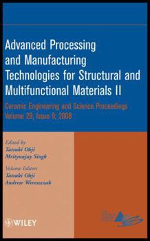 Advanced Processing and Manufacturing Technologies for Structural and Multifunctional Materials II: Ceramic Engineering and Science Proceedings