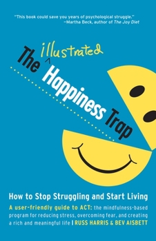 Paperback The Illustrated Happiness Trap: How to Stop Struggling and Start Living Book