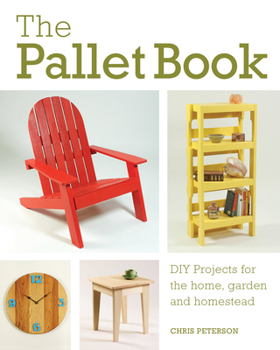 Paperback The Pallet Book: DIY Projects for the Home, Garden, and Homestead Book
