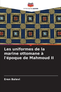 Les uniformes de la marine ottomane à l'époque de Mahmoud II (French Edition)