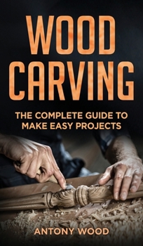 Hardcover Woodcarving for Beginners: The complete guide to make easy projects Book