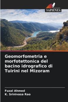 Paperback Geomorfometria e morfotettonica del bacino idrografico di Tuirini nel Mizoram [Italian] Book