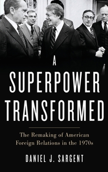 Hardcover A Superpower Transformed: The Remaking of American Foreign Relations in the 1970s Book
