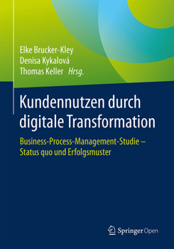 Hardcover Kundennutzen Durch Digitale Transformation: Business-Process-Management-Studie - Status Quo Und Erfolgsmuster [German] Book