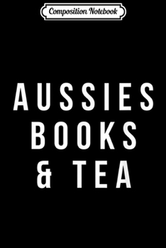 Paperback Composition Notebook: Aussies books & tea Australian Shepherd gifts Journal/Notebook Blank Lined Ruled 6x9 100 Pages Book