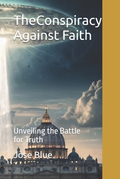 Paperback The Conspiracy Against Faith: Unveiling the Battle for Truth Book