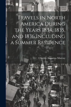 Paperback Travels in North America During the Years 1834, 1835, and 1836 Including a Summer Residence Book