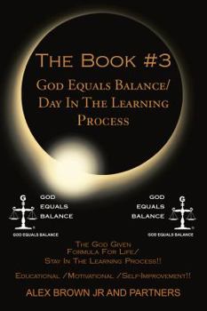 Paperback The Book #3 God Equals Balance/ Day in the Learning Process: The God Given Formula for Life/ Stay in the Learning Process!! Educational / Motivational Book