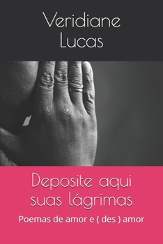Paperback Deposite aqui suas lágrimas: Poemas de amor e ( des ) amor [Portuguese] Book