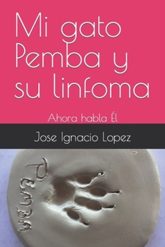 Paperback Mi gato Pemba y su linfoma: Ahora habla Él [Spanish] Book