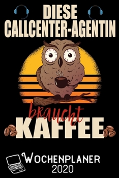 Diese Callcenter-Agentin braucht Kaffee - Wochenplaner 2020: DIN A5 Kalender / Terminplaner / Wochenplaner 2020 12 Monate: Januar 2020 bis Dezember 2020 - Jede Woche auf 2 Seiten