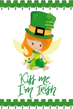 Kiss Me I'm Irish: Funny Cute St Patrick's Day Irish Shamrock Customized Notebook Journal Gift
