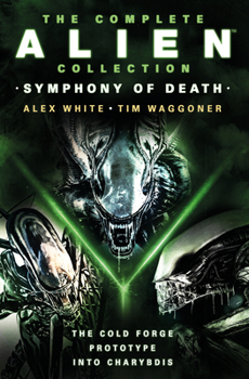 Paperback The Complete Alien Collection: Symphony of Death (the Cold Forge, Prototype, Into Charybdis) Book