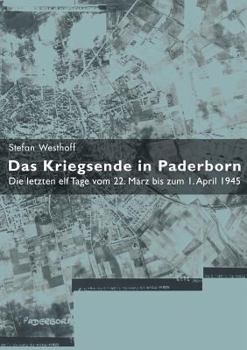 Paperback Das Kriegsende in Paderborn: Die letzten elf Tage vom 22. März bis zum 1. April 1945 [German] Book