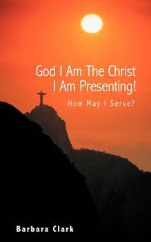 Paperback God I Am the Christ I Am Presenting!: How May I Serve? Book