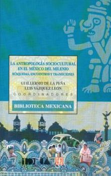 La Antropologia Sociocultural en el Mexico del Milenio: Busquedas, Encuentros y Transiciones