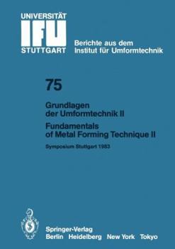 Grundlagen Der Umformtechnik Stand Und Entwicklungstrends / Fundamentals of Metal Forming Technique State and Trends: Vortrage Des Internationalen Symposiums Stuttgart, 13./14. Oktober 1983 / Proceedi