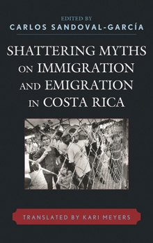 Hardcover Shattering Myths on Immigration and Emigration in Costa Rica Book