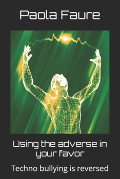 Paperback Using the adverse in your favor: Techno bullying is reversed Book