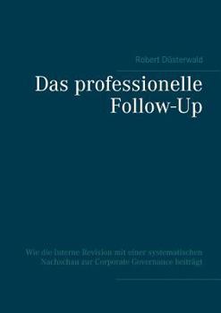 Paperback Das professionelle Follow-Up: Wie die Interne Revision mit einer systematischen Nachschau zur Corporate Governance beiträgt [German] Book