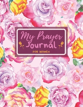 My Prayer Journal for Women: A 3 Month Guide to Prayer, Praise and Grateful Prayer Journal for Women, Guide Scripture, Prayer Request, Watercolor Floral Cover