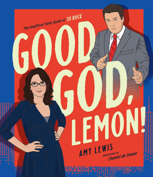 Hardcover Good God, Lemon!: The Unofficial Fan's Guide to 30 Rock Book