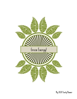 Green Energy! - My 2020 Yearly planner: calendar for all Mother Earth’s children - funs of ecology, vegan lifestyle & nature | 148 pages, 8,5” x 11”