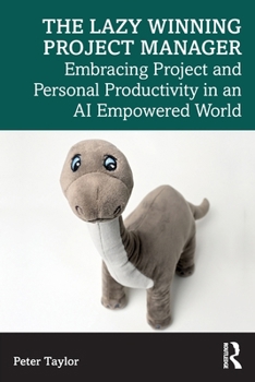 The Lazy Winning Project Manager: Embracing Project and Personal Productivity in an AI Empowered World