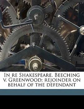 Paperback In Re Shakespeare. Beeching V. Greenwood; Rejoinder on Behalf of the Defendant Book