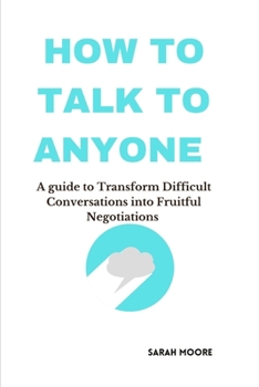 Paperback How To Talk To Anyone: A guide to Transform Difficult Conversations into Fruitful Negotiations Book